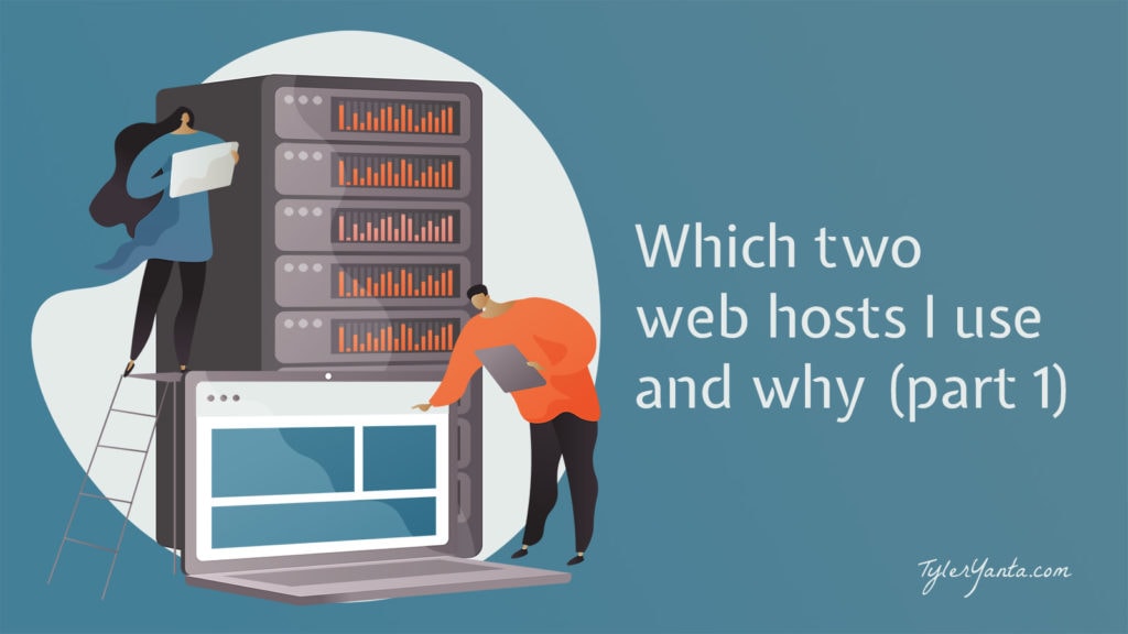 Which Two Web Hosts I Use and Why - Part 1 - Featured Image - TylerYanta.com