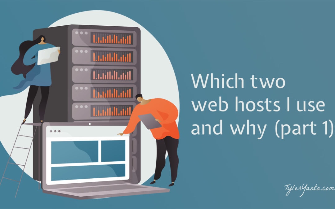 Which Two Web Hosts I Use and Why - Part 1 - Featured Image - TylerYanta.com