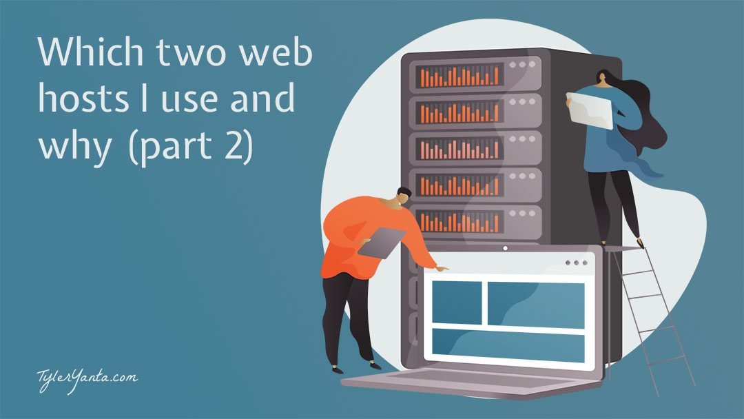 Which two web hosts I use and why - Part 2 - Featured Image - TylerYanta.com